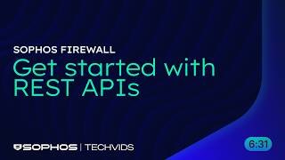 Sophos Firewall: Get started with REST APIs