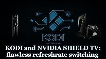 Kodi on the NVIDIA SHIELD TV with flawless refreshrate switching