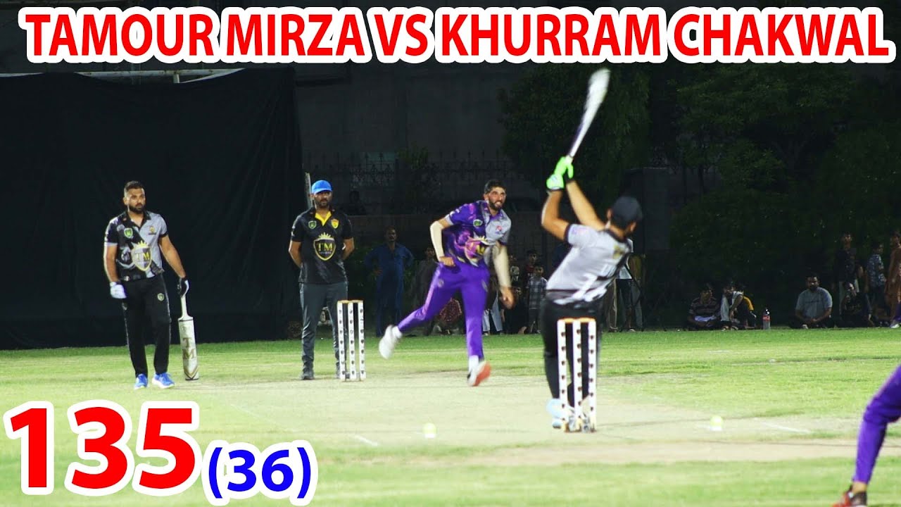 TAMOUR MIRZA VS KHURRA CHAKWAL 135 RUNS NEED 36 BALLS BIGGEST MATCH IN ...