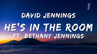 David Jennings-He's in the Room Ft. Bethany Jennings LYRICS