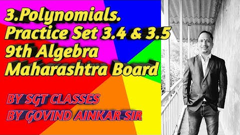 3. Polynomials. Practice set 3.4 & 3.5 . 9th Algebra. Maharashtra Board. By SGT Classes.
