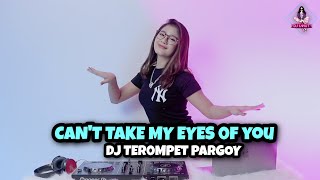 DJ TEROMPET PARGOY || CAN'T TAKE MY EYES OF YOU (DJ IMUT RRMIX)