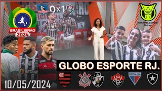 GLOBO ESPORTE RJ | ÚLTIMAS NOTÍCIAS DO FLAMENGO, VASCO, BOTAFOGO & FLUMINENSE | GE-RJ 10/05/2024