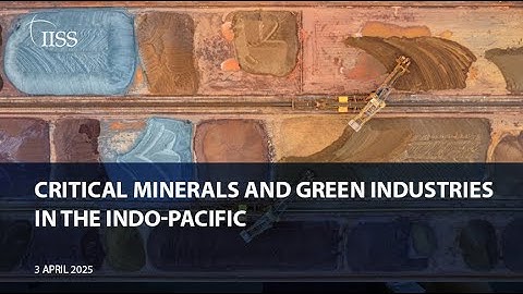 Critical minerals and green industries in the Indo Pacific