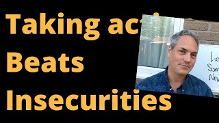 Here Is How Take Action Overides Insecurities