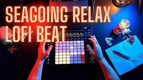 Making a Relaxing seagoing Lofi Beat with Ableton push 2