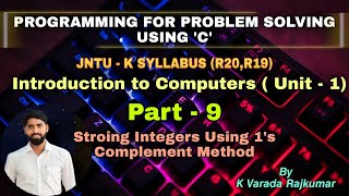 Part - 9 Storing Integers Using 1's Complement Method (Programming for Problem Solving Using 'C')