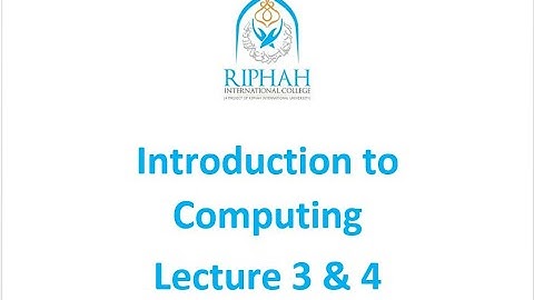 Introduction to Computing Lecture 3 & 4. Riphah International Colleges