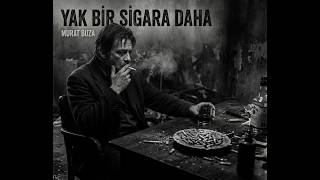 Yak Bir Sigara Daha - Murat Buza ( Track)