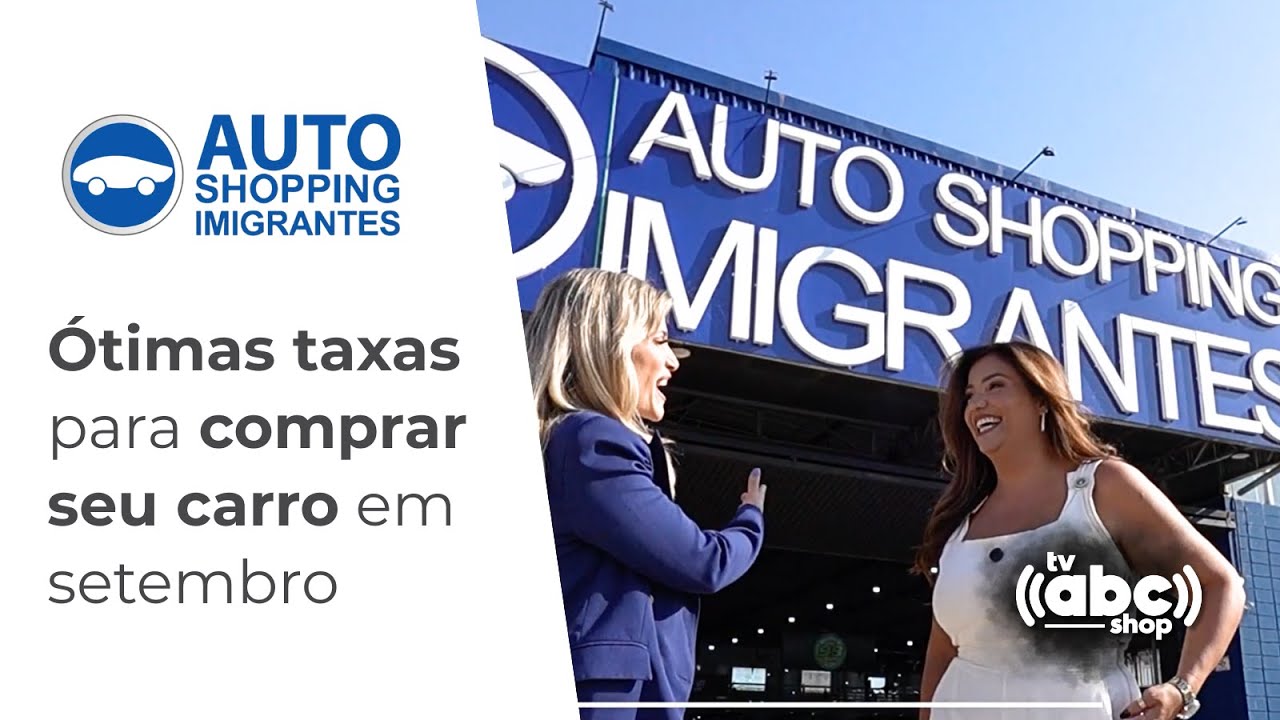 Auto Shopping Imigrantes: Ótimas Taxas para Comprar seu carro em Setembro | TV ABC Shop