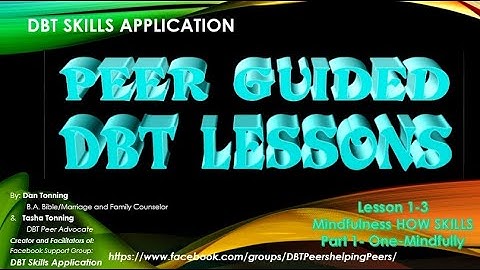 "HOW" Skill (pt.1 One-Mindfully) 1-3  for PEER GUIDED DBT LESSONS (Revised Version)