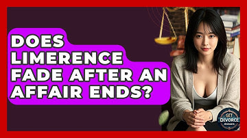Does Limerence Fade After An Affair Ends? - Get Divorce Answers