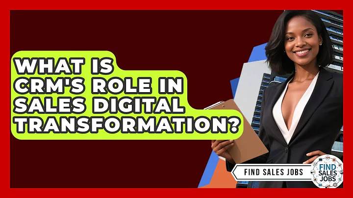 What Is CRM's Role In Sales Digital Transformation? - Find Sales Jobs