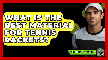 What Is The Best Material For Tennis Rackets? - The Racket Xpert