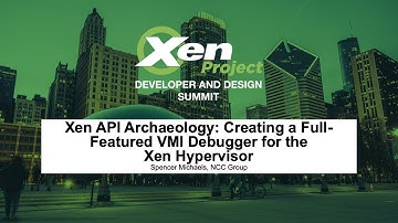 Xen API Archaeology: Creating a Full-Featured VMI Debugger for the Xen Hypervisor - Spencer Michaels