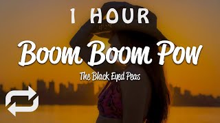 [1 HOUR 🕐 ] The Black Eyed Peas - Boom Boom Pow (Lyrics)
