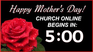 5 MINUTES CHURCH ONLINE TIMER | HAPPY MOTHERS DAY | COUNTDOWN TIMER | LIVE STREAM TIMER (WITH MUSIC)