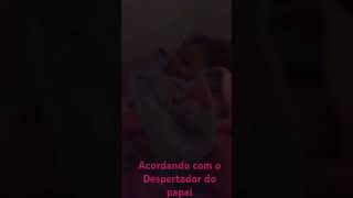 Acordando Com O Despertador Do Papai