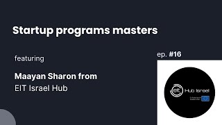 Startup Program Masters ep. 16 - Maayan Sharon from EIT Israel Hub