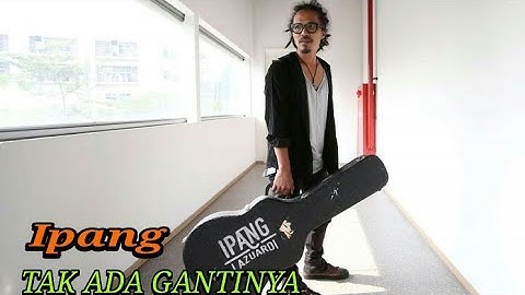 IPANG LAZUARDI -TAK ADA GANTINYA LYRICS VIDEO