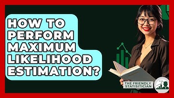 How To Perform Maximum Likelihood Estimation? - The Friendly Statistician