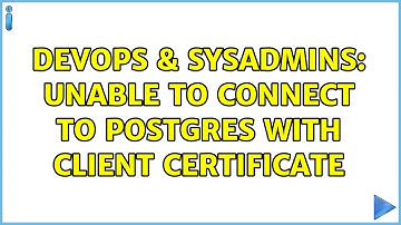 DevOps & SysAdmins: Unable to connect to Postgres with client certificate