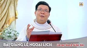 CÁC BÀI GIẢNG LỄ NGOẠI LỊCH - LM GIOAN B VŨ VĂN KIỆN