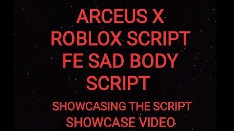ARCEUS X ROBLOX SCRIPT - FE SAD BODY SCRIPT - see script link on comments