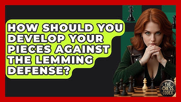 How Should You Develop Your Pieces Against The Lemming Defense? - The Chess Codex
