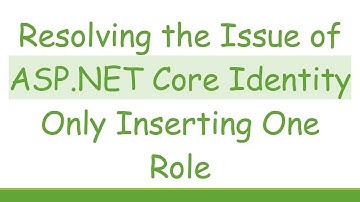 Resolving the Issue of ASP.NET Core Identity Only Inserting One Role