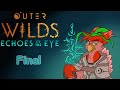 Outer Wilds: Echoes of the Eye - Final - I'm rather stupid...