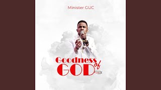 Video thumbnail of "Minister GUC - Goodness of God"