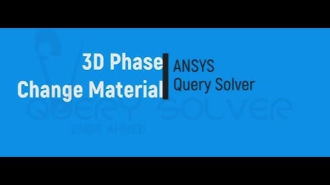 3D Phase Change Material Part 2 | ANSYS