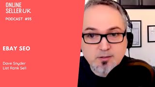 eBay SEO | Episode #93 | Online Seller UK Podcast with Dave Snyder from  List Rank Sell