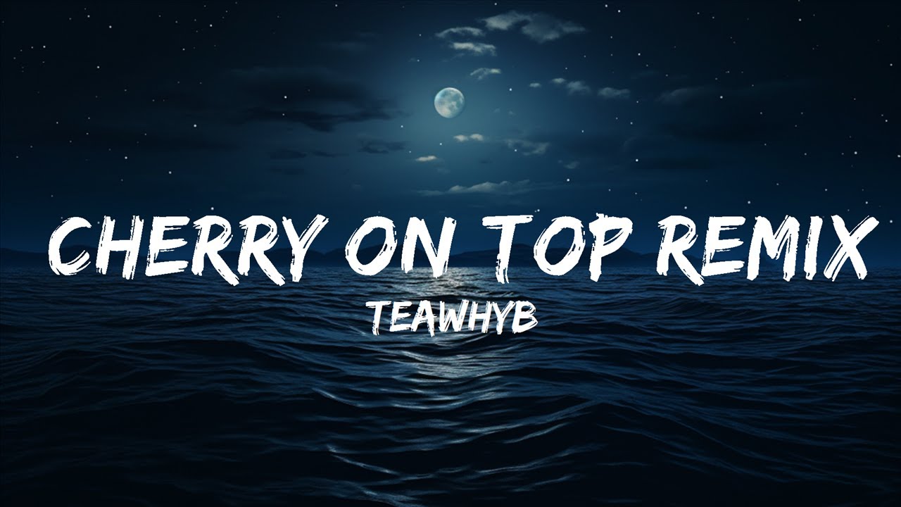 TeawhYB - Cherry On Top Remix (Lyrics) ft. Drewmat & Troy Tyler | 25 Lyrics/Letra