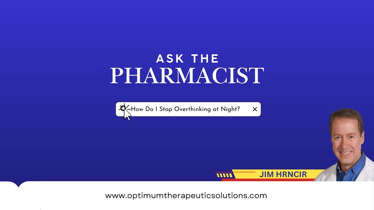 Ask the Pharmacist #1: How Do I Stop Overthinking at Night?