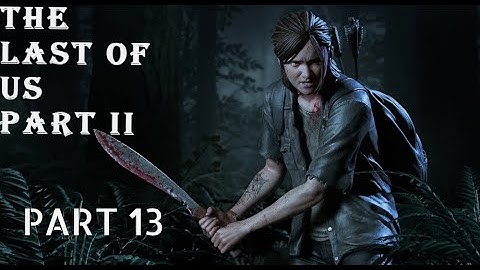 THE LAST OF US 2 PS4 Walkthrough GamePlay Part 13