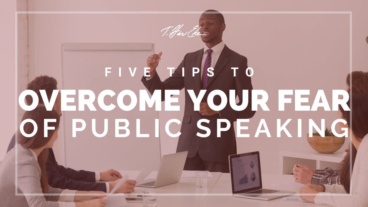 Five Tips to Overcome Your Fear of Public Speaking - T. Harv Eker - YouTube