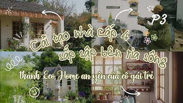 [P3] Cải tạo căn nhà cấp 4 sắp sập bên ria sông thành Eco Home an yên của cô gái trẻ #diy #caitao