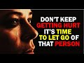 DON'T KEEP GETTING HURT | IT'S TIME TO LET GO OF THAT PERSON - Powerful Relationship Video