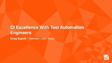 CI Excellence With Test Automation Engineers - Greg Sypolt – Senior Engineer, Gannett - USA Today