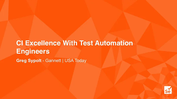 CI Excellence With Test Automation Engineers - Greg Sypolt  Senior Engineer, Gannett - USA Today