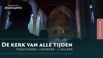 De kerk van alle tijden | Chr. Koor Jigdaljahu & samenzang