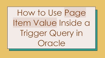 How to Use Page Item Value Inside a Trigger Query in Oracle