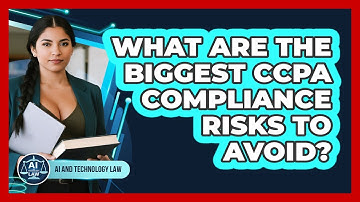 What Are The Biggest CCPA Compliance Risks To Avoid? - AI and Technology Law