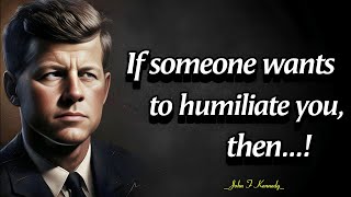 Excellent Quotes by President John F Kennedy That Open Your Eyes to Many Things | Quotes