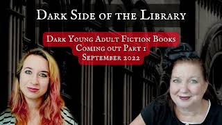 Dark Side of the Library Podcast Episode #79: Dark Young Adult Fiction Coming Out September 2022 1/2