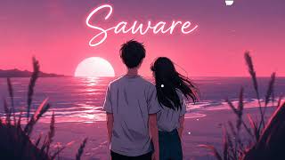 Saware ❤️ | Slowed + Reverb | Soulful Romantic Cover | Lyrics