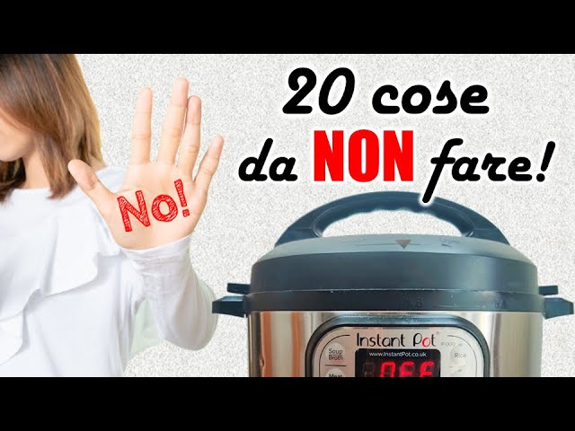 INSTANT POT - Le 20 COSE da NON FARE! 