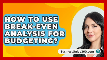 How To Use Break-Even Analysis For Budgeting? - BusinessGuide360.com